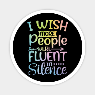 I Wish More People Were Fluent in Silence Magnet